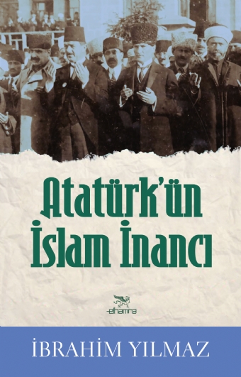 ATATÜRK'ÜN İSLAM İNANCI