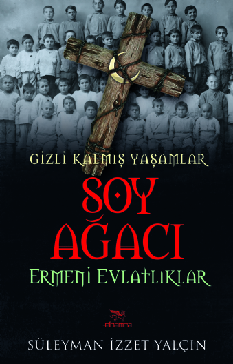 SOY AĞACI - Ermeni Evlatlıklar / Gizli Kalmış Yaşamlar